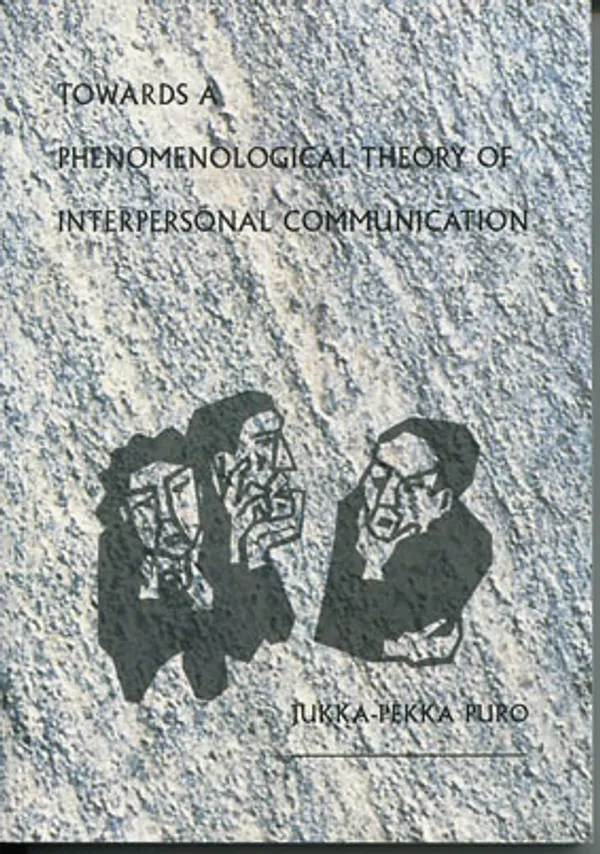 Towards a Phenomenological Theory of Interpersonal Communication - Puro Jukka-Pekka | Divari Kangas | Osta Antikvaarista - Kirjakauppa verkossa