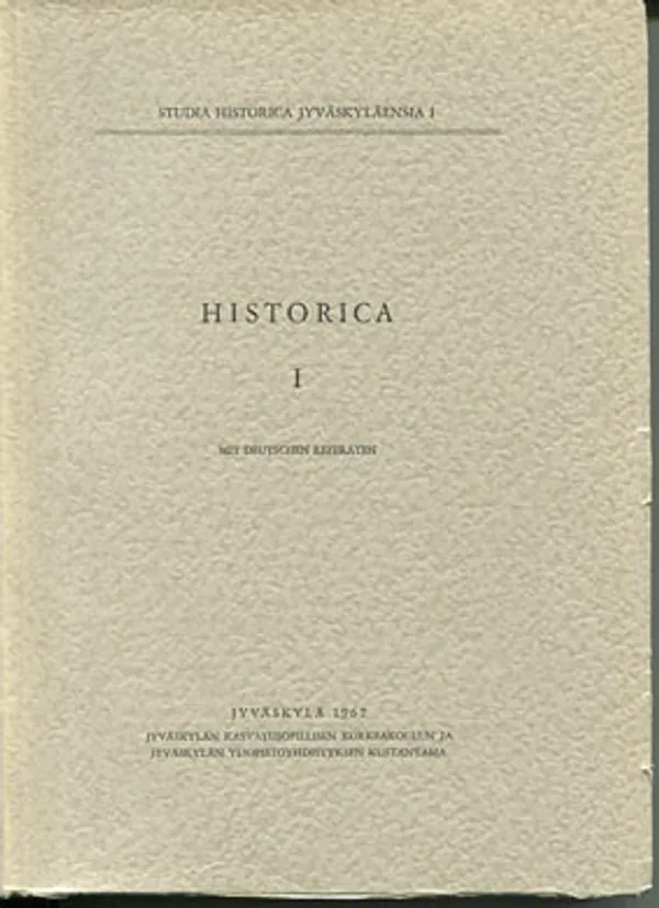 Historica 1. Studia Historica Jyväskyläensia I [mm: Heikki Kirkinen: Historiallista taustaa ortodoksisen uskon tulolle Karjalaan + Pohjolan-Pirhonen: Olavinlinna keskiajalla. Sota- ja hallintohistoria 1475-1523 + Jokipii: Satakunnan varhaisimmasta teollisuudesta ennen isoavihaa ] - Jokipii Mauno (toim.) | Divari Kangas | Osta Antikvaarista - Kirjakauppa verkossa