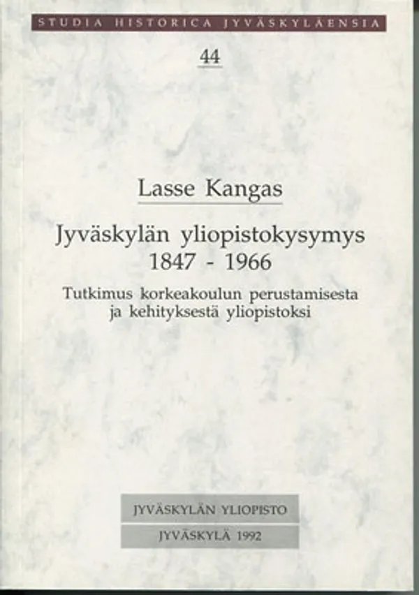 Jyväskylän yliopistokysymys 1847 - 1966. Tutkimus korkeakoulun perustamisesta ja kehityksestä yliopistoksi - Kangas Lasse | Divari Kangas | Osta Antikvaarista - Kirjakauppa verkossa