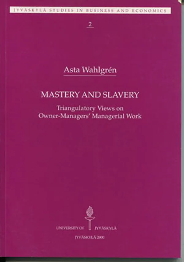 Mastery and slavery. Triangulatory Views on Owner-Managers´ Managerial Work - Wahlgren Asta | Divari Kangas | Osta Antikvaarista - Kirjakauppa verkossa