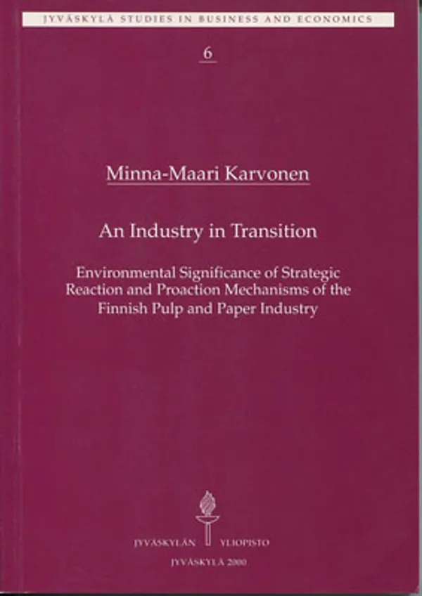 An Industry in Transition. Environmental Significance of Strategic Reaction and Proaction Mechanisms of the Finnish Pulp and Paper Industry - Karvonen Minna-Maari | Divari Kangas | Osta Antikvaarista - Kirjakauppa verkossa