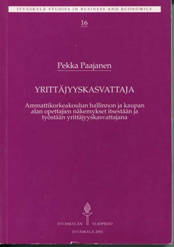 Yrittäjyyskasvattaja. Ammattikorkeakoulun hallinnon ja kaupan alan opettajien näkemykset itsestään ja työstään yrittäjyyskasvattajana - Paajanen Pekka | Divari Kangas | Osta Antikvaarista - Kirjakauppa verkossa