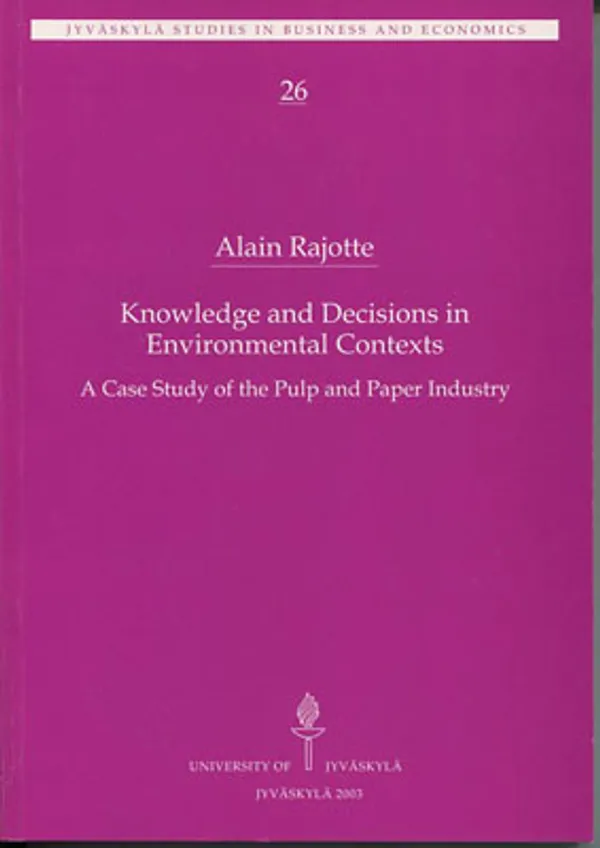 Knowledge and Decisions in Environmental Contexts. A Case Study of the Pulp and Paper Industry - Rajotte Alain | Divari Kangas | Osta Antikvaarista - Kirjakauppa verkossa