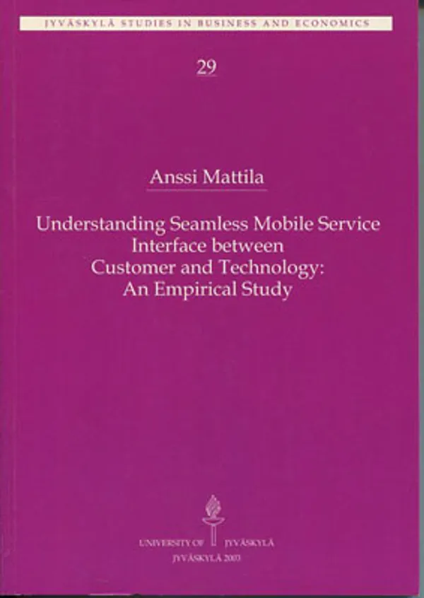 Understanding Seamless Mobile Service Interface between Customer and Technology: An Empirical Study - Mattila Anssi | Divari Kangas | Osta Antikvaarista - Kirjakauppa verkossa