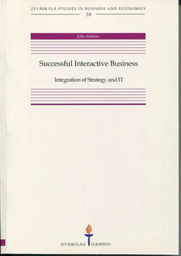 Successful Interactive Business. Integration of Strategy and IT - Ahlfors Ulla | Divari Kangas | Osta Antikvaarista - Kirjakauppa verkossa