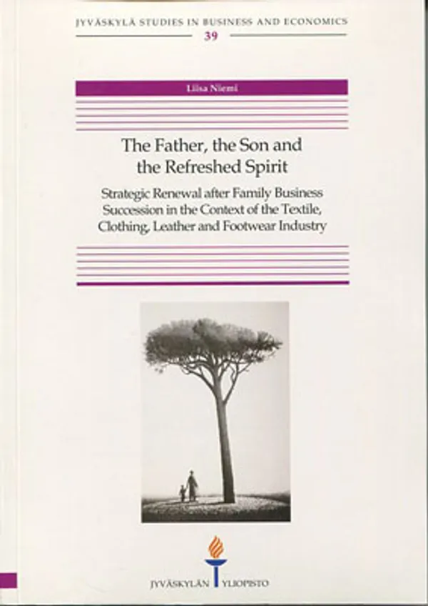 The Father, the Son and the Refreshed Spirit. Strategic Renewal after Family Business Succession in the Context of the Textile, Clothing, Leather and Footwear Industry - Niemi Liisa | Divari Kangas | Osta Antikvaarista - Kirjakauppa verkossa