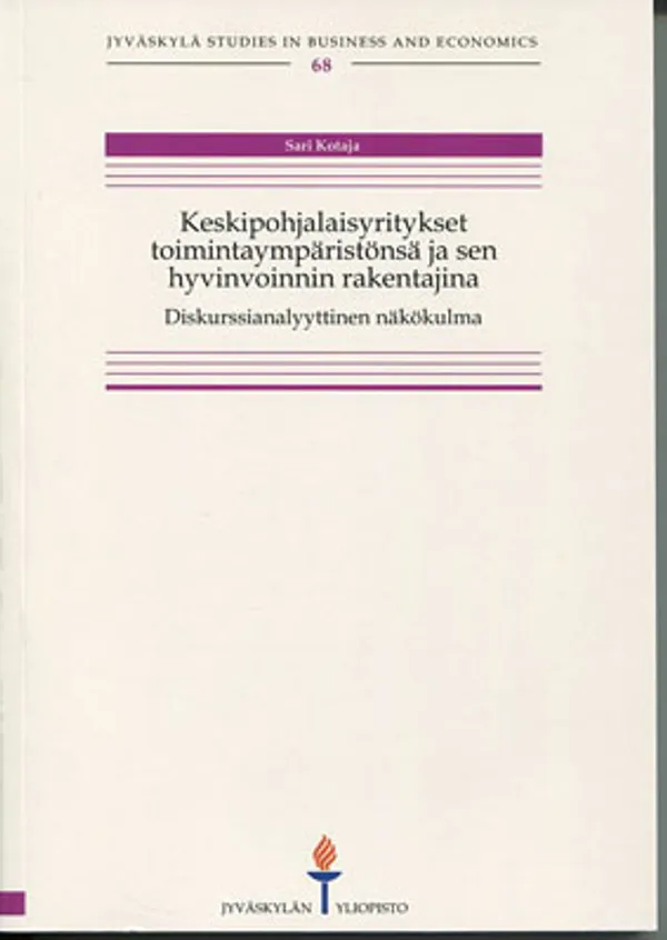 Keskipohjalaisyritykset toimintaympäristönsä ja sen hyvinvoinnin rakentajina. Diskurssianalyyttinen näkökulma - Kotaja Sari | Divari Kangas | Osta Antikvaarista - Kirjakauppa verkossa