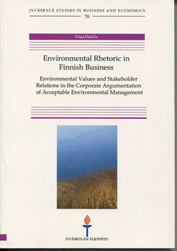 Environmental Rhetoric m Finnish business. Environmental Values and Stakeholder Relations in the Corporate Argumentation of Acceptable Environmental Management - Onkila Tiina | Divari Kangas | Osta Antikvaarista - Kirjakauppa verkossa