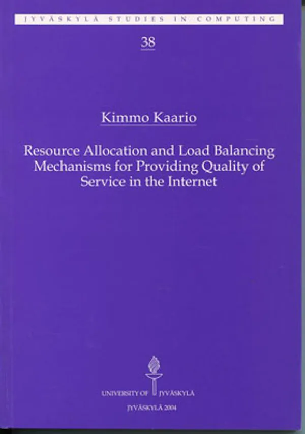 Resource Allocation and Load Balancing Mechanisms for Providing Quality of Service in the Internet - Kaario Kimmo | Divari Kangas | Osta Antikvaarista - Kirjakauppa verkossa