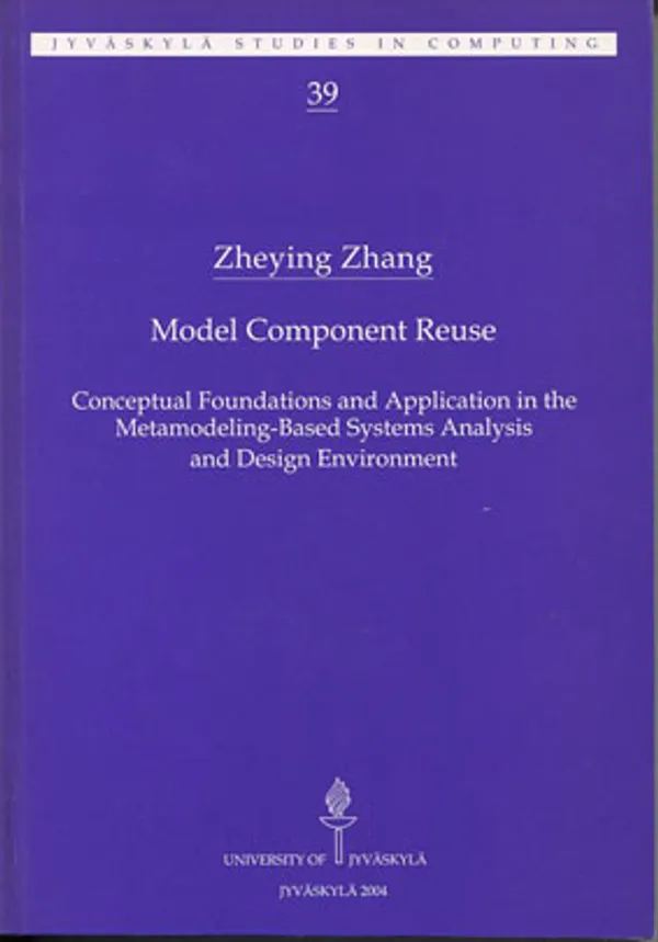 Model Component Reuse. Conceptual Foundations and Application in the Metamodeling-Based Systems Analysis and Design Environment - Zhang Zheying | Divari Kangas | Osta Antikvaarista - Kirjakauppa verkossa