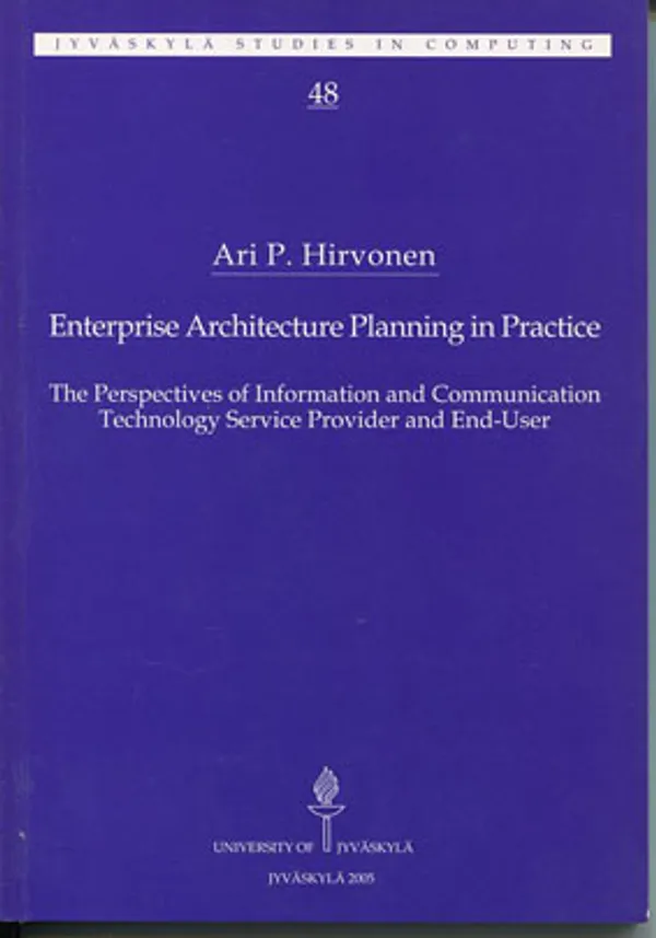 Enterprise Architecture Planning in Practice. The Perspectives of Infomiation and Communication Technology Service Provider and End-User - Hirvonen Ari P. | Divari Kangas | Osta Antikvaarista - Kirjakauppa verkossa