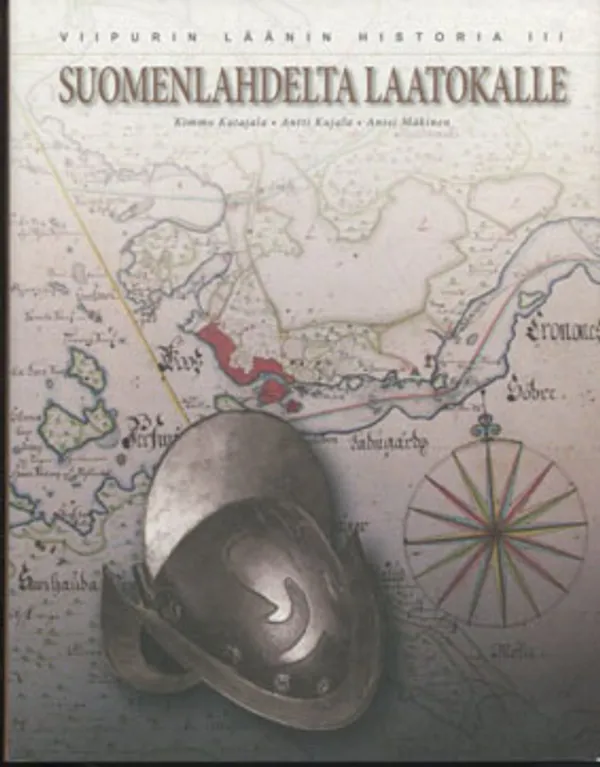 Suomenlahdelta Laatokalle - Viipurin läänin historia III. - Katajala Kimmo, Kujala Antti, Mäkinen Anssi | Divari Kangas | Osta Antikvaarista - Kirjakauppa verkossa