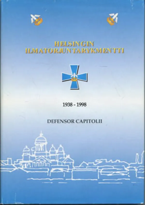 Helsingin Ilmatorjuntarykmentti 1938 - 1998 - Defensor capitolii | Divari Kangas | Osta Antikvaarista - Kirjakauppa verkossa