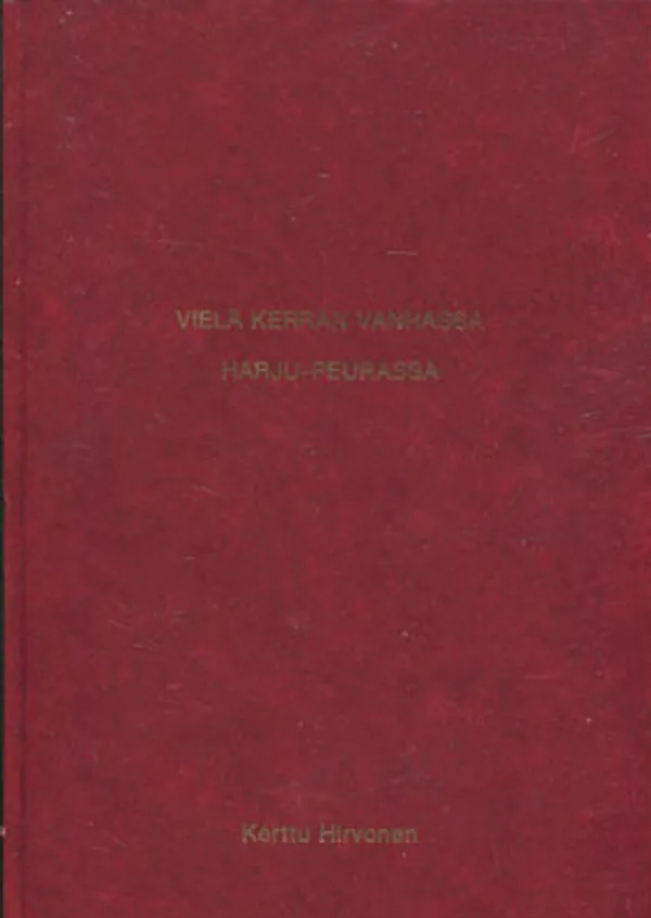 Vielä kerran vanhassa Harju-Peurassa - Sukutalon historiikki - Hirvonen Kerttu | Divari Kangas | Osta Antikvaarista - Kirjakauppa verkossa