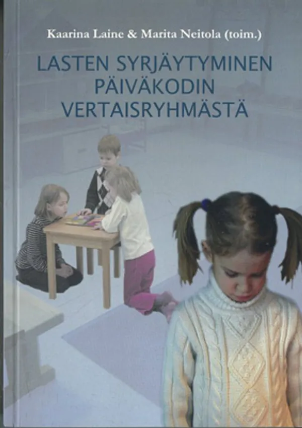 Lasten syrjäytyminen päiväkodin vertaisryhmästä - Laine Kaarina & Neitola Marita (toim.) | Divari Kangas | Osta Antikvaarista - Kirjakauppa verkossa