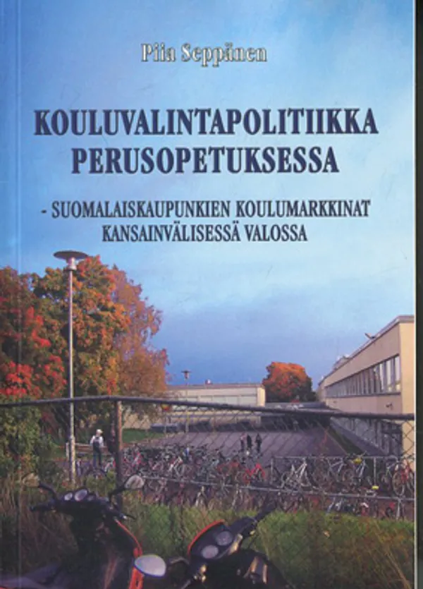 Kouluvalintapolitiikka perusopetuksessa - Suomalaiskaupunkien koulumarkkinat kansainvälisessä valossa - Seppänen Piia | Divari Kangas | Osta Antikvaarista - Kirjakauppa verkossa