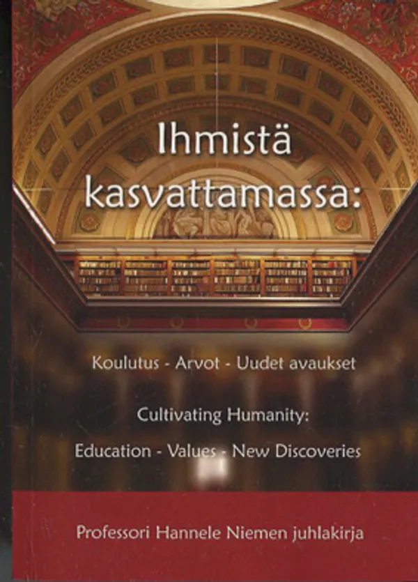 Ihmistä kasvattamassa: Koulutus - Arvot - Uudet avaukset. Professori Hannele Niemen juhlakirja - Toimituskunta | Divari Kangas | Osta Antikvaarista - Kirjakauppa verkossa