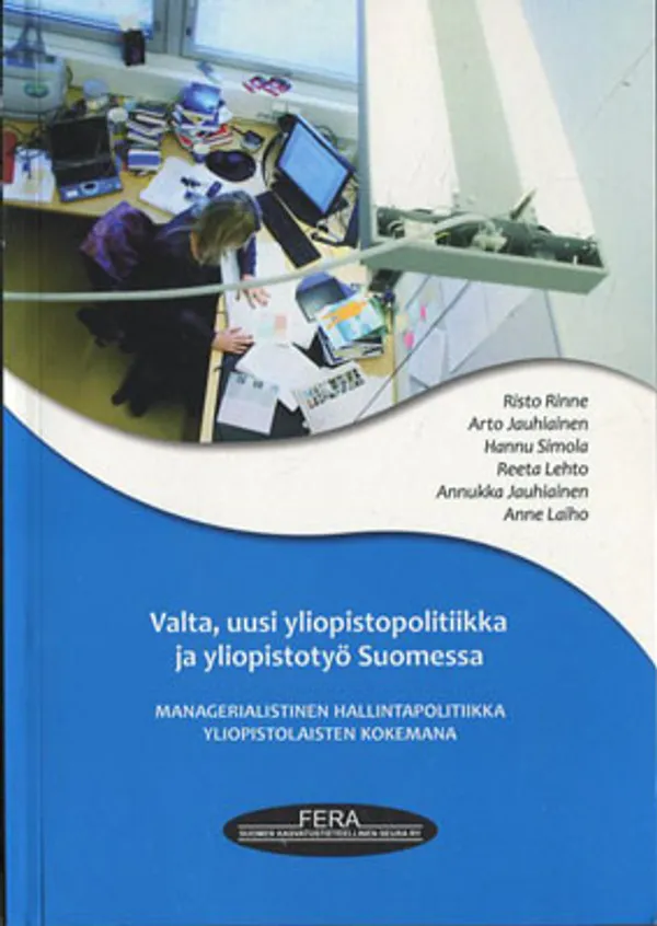 Valta, uusi yliopistopolitiikka ja yliopistotyö Suomessa. Managerialistinen hallintapolitiikka yliopistolaisten kokemana - Rinne Risto, Jauhiainen Arto, Simola Hannu, Lehto Reeta, Jauhiainen Annukka, Laiho Anne | Divari Kangas | Osta Antikvaarista - Kirjakauppa verkossa