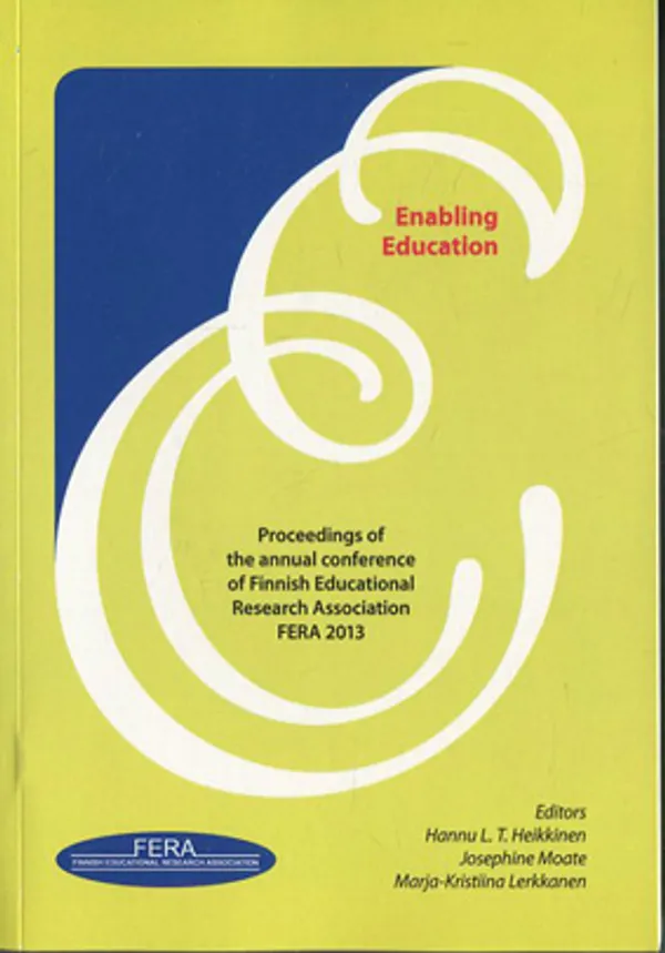 Enabling Education. Proceedings of the annual conference of Finnish Educational Research Association FERA 2013 - Heikkinen L.T., Moate Josephine, Lerkkanen Marja-Kristiina | Divari Kangas | Osta Antikvaarista - Kirjakauppa verkossa