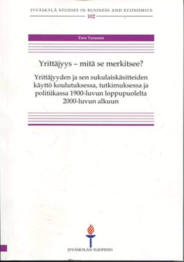 Yrittäjyys - mitä se merkitsee? Yrittäjyyden ja sen sukulaiskäsitteiden käyttö koulutuksessa, tutkimuksessa ja politiikassa 1900-luvun loppupuolelta 2000-luvun alkuun - Turunen Tero | Divari Kangas | Osta Antikvaarista - Kirjakauppa verkossa