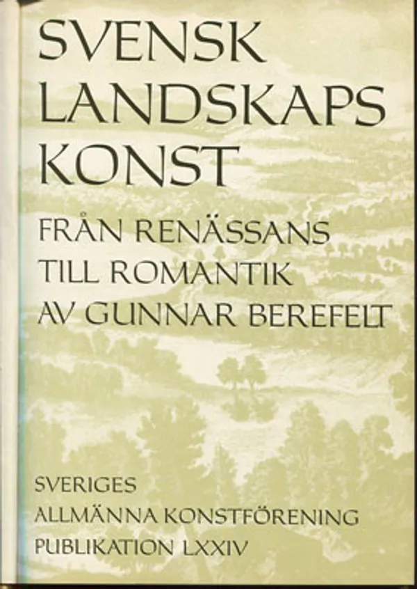 Svensk landskaps konst. Från renässans till romantik. - Berefelt Gunnar | Divari Kangas | Osta Antikvaarista - Kirjakauppa verkossa