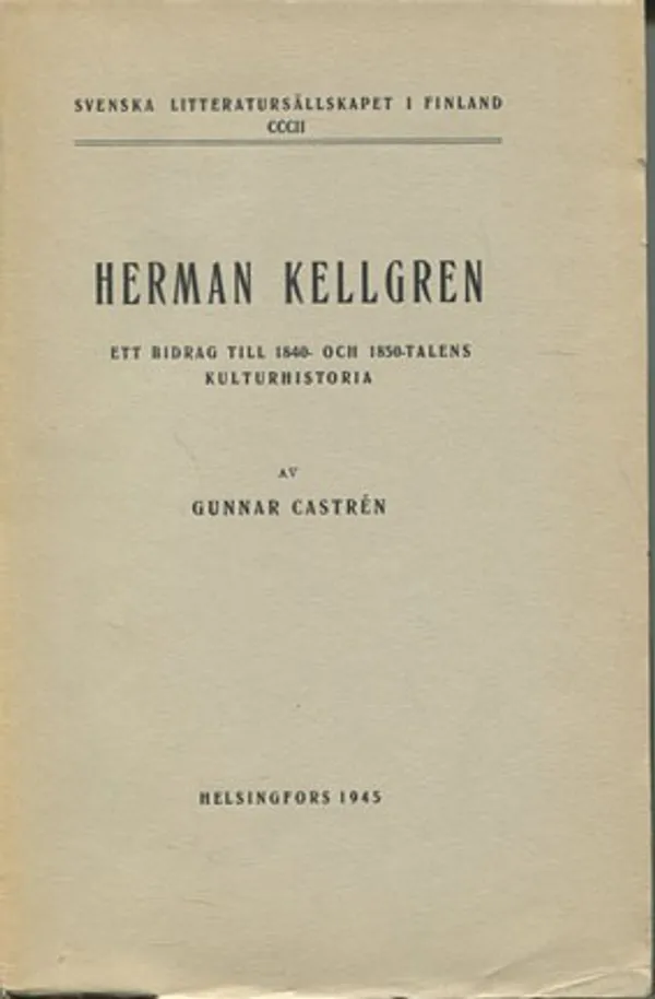 Herman Kellgren - Ett bidrag till 1840- och 1850-talens kulturhistoria, SLS 302 - Castrén Gunnar | Divari Kangas | Osta Antikvaarista - Kirjakauppa verkossa