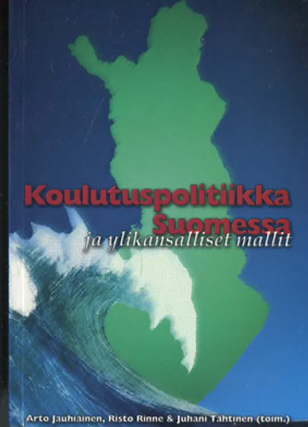 Koulutuspolitiikka Suomessa ja ylikansalliset mallit - Jauhiainen - Rinne - Tähtinen (toim.) | Divari Kangas | Osta Antikvaarista - Kirjakauppa verkossa