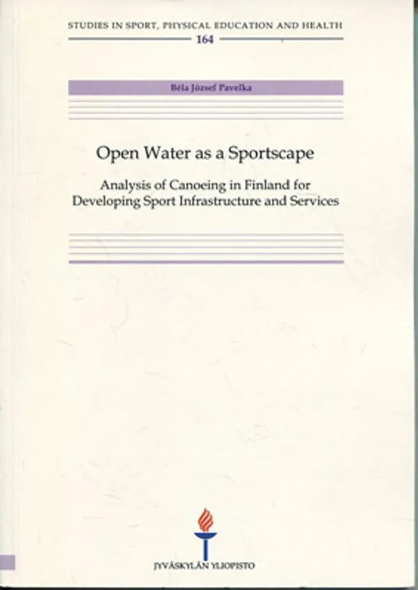 Open Water as a Sportscape. Analysis of Canoeing in Finland for Developing Sport Infrastructure and Services - Pavelka Béla József | Divari Kangas | Osta Antikvaarista - Kirjakauppa verkossa