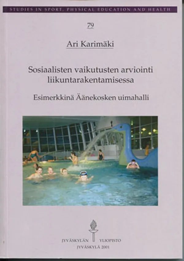 Sosiaalisten vaikutusten arviointi liikuntarakentamisessa. Esimerkkinä Äänekosken uimahalli - Karimäki Ari | Divari Kangas | Osta Antikvaarista - Kirjakauppa verkossa