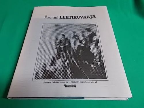 Ammatti: Lehtikuvaaja - Välähdyksiä suomalaisen lehtikuvaajan työstä 1920-luvulta 1960-luvun lopulle | Wanha Waltteri Oy | Osta Antikvaarista - Kirjakauppa verkossa