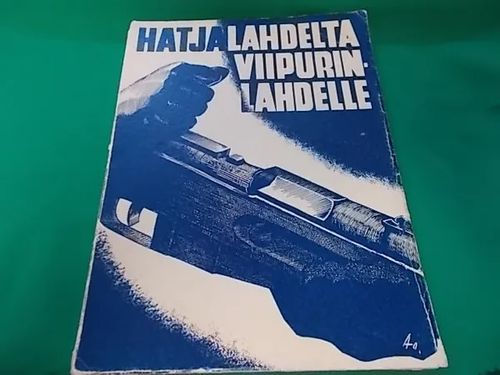 Hatjalahdelta Viipurinlahdelle - Muistelmateos Jalkaväkirykmentti 11:n vaiheista Suomen itsenäisyystaistelussa talvena 1939-1940,sitå edeltäåneen YH-kauden aikana sekä solmitun rauhankin päivinä | Wanha Waltteri Oy | Osta Antikvaarista - Kirjakauppa verkossa