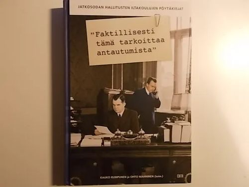 Faktillisesti tämä tarkoittaa antautumista - Jatkosodan iltakoulujen pöytäkirjat - Rumpunen Kauko - Manninen Ohto | Wanha Waltteri Oy | Osta Antikvaarista - Kirjakauppa verkossa