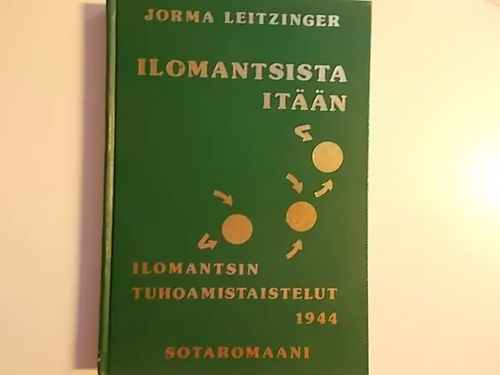 Ilomantsista itään - Ilomantsin tuhoamistaistelut 1944 - Leitzinger Jorma | Wanha Waltteri Oy | Osta Antikvaarista - Kirjakauppa verkossa