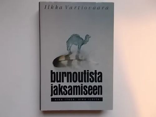 Burnautista jaksamiseen - Aika itkeä,aika iloita - Vartiovaara Ilkka | Wanha Waltteri Oy | Osta Antikvaarista - Kirjakauppa verkossa