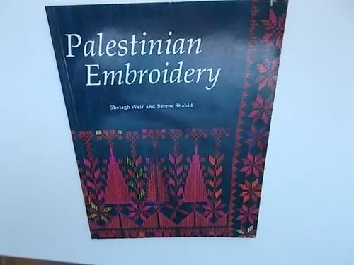 Palestinian Embroidery - Cros-stitch patterns from the traditional costumes of the village women of Palestine - Weir Shelagh - Shahid Serene | Wanha Waltteri Oy | Osta Antikvaarista - Kirjakauppa verkossa