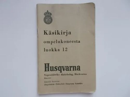 Käsikirja ompelukoneesta luokka 12 (Husqvarna) | Wanha Waltteri Oy | Osta Antikvaarista - Kirjakauppa verkossa