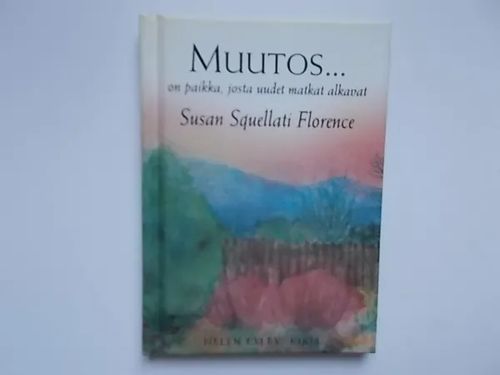 Muutos ... on paikka jossa uudet matkat alkavat - Florence Susan Squellati | Wanha Waltteri Oy | Osta Antikvaarista - Kirjakauppa verkossa