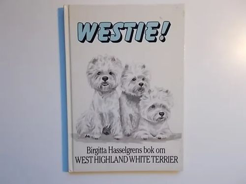 Westie ! - TEKIJÄN OMAKÄTINEN TERVEHDYS !!! - Hasselgren Birgitta | Wanha Waltteri Oy | Osta Antikvaarista - Kirjakauppa verkossa