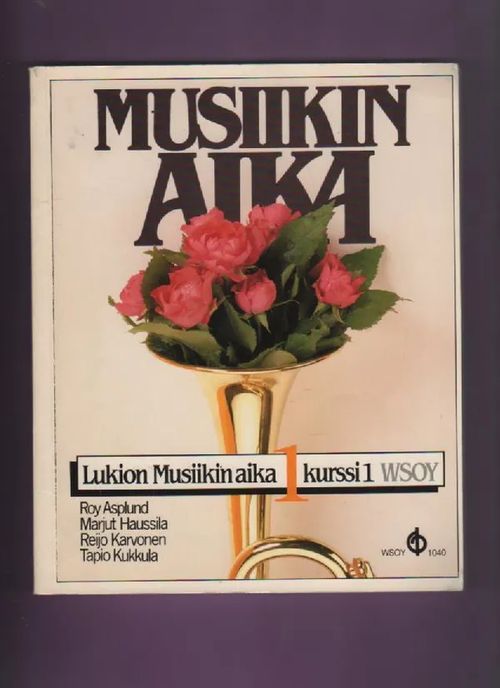 Musiikin aika - Lukion musiikin aika 1 kurssi 1 - Asplund Roy & Haussila  Marjut & Karvonen Reijo