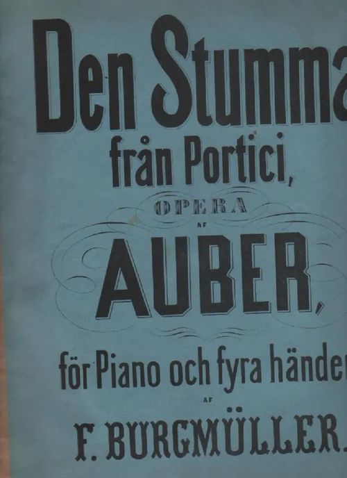 Den Stumma från Portici opera af Auber för Piano och fyra händer (nelikätisesti) - Auber D F E (Burgmüller) | Nettinuotti | Osta Antikvaarista - Kirjakauppa verkossa