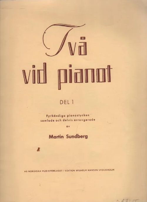 Två vid pianot Del 1 : Fyrhändige pianostycken samlade och delvis arrangerade av Martn Sundberg - Sundberg Martin | Nettinuotti | Osta Antikvaarista - Kirjakauppa verkossa