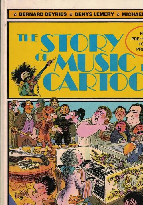 The Story of Music in Cartoon from Pre-History to the Present - Deyries Bernard, Lemery Denys, Sadler Michael | Nettinuotti | Osta Antikvaarista - Kirjakauppa verkossa