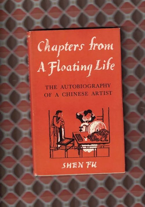 Chapters from A Floating Life : The Autobiography of a Chinese Artis - Shen Fu | Nettinuotti | Osta Antikvaarista - Kirjakauppa verkossa