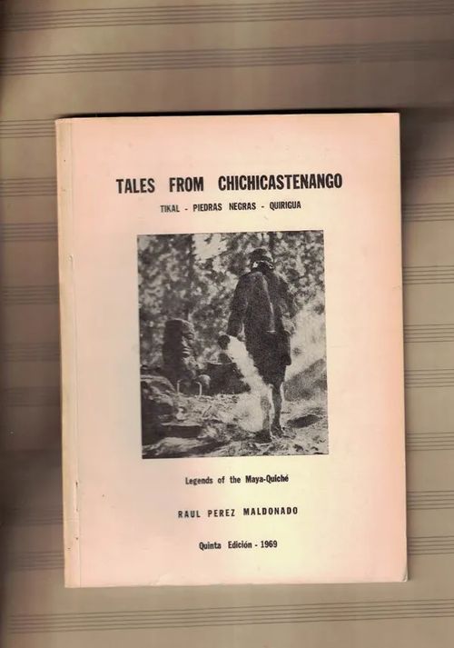 Tales From Chichicastenango: Tikal, Piedras Negras , Quiricua - Legends of the Maya-Quiché - Maldonado Raul Perez | Nettinuotti | Osta Antikvaarista - Kirjakauppa verkossa