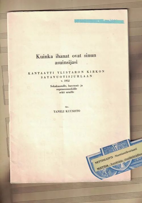 Kuinka ihanat ovat sinun asuinsijasi : Kantaatti Ylistaron kirkon satavuotisjuhlaan v. 1952 - Kuusisto Taneli | Nettinuotti | Osta Antikvaarista - Kirjakauppa verkossa