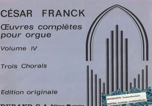 Oeuvres complètes pour orgue Volume IV, Les Trois Chorales - Franck César | Nettinuotti | Osta Antikvaarista - Kirjakauppa verkossa