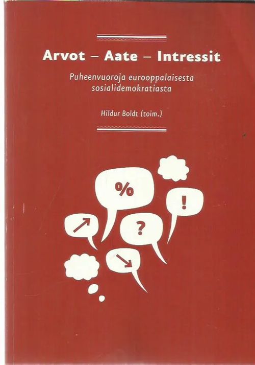 Arvot - Aate - Intressit - puheenvuoroja eurooppalaisesta sosialidemokratiasta - Boldt Hildur (toim) | Antikvariaatti Oranssi Planeetta | Osta Antikvaarista - Kirjakauppa verkossa