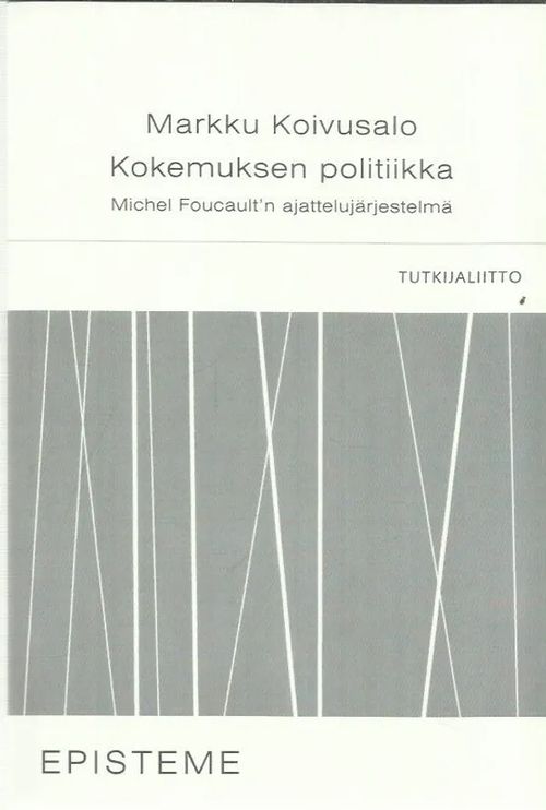 Kokemuksen politiikka - Michel Foucault'n ajattelujärjestelmä - Koivusalo Markku | Antikvariaatti Oranssi Planeetta | Osta Antikvaarista - Kirjakauppa verkossa