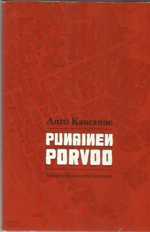 Punainen Porvoo - Venäjän öljysotaretki Suomeen - Kauranen Antti | Antikvariaatti Oranssi Planeetta | Osta Antikvaarista - Kirjakauppa verkossa