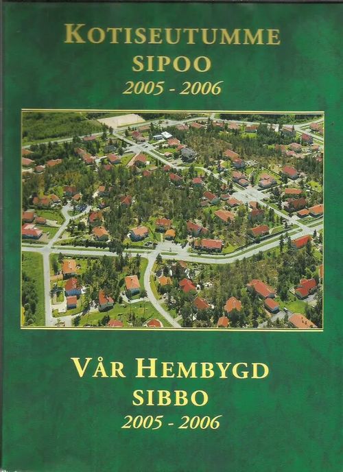 Kotiseutumme Sipoo 2005-2006 - Vår hembygd Sibbo - Eriks Stig | Antikvariaatti Oranssi Planeetta | Osta Antikvaarista - Kirjakauppa verkossa